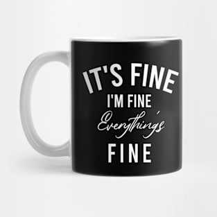 Its fine im fine everything is fine Mug